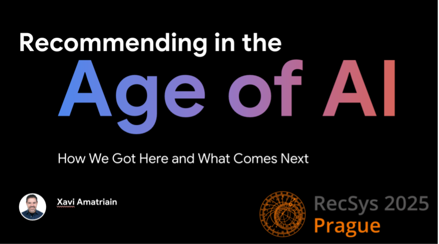 Recommending in the Age of AI: How we got here and what comes next - My Recsys 2025 keynote