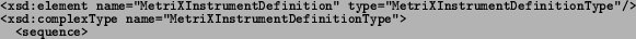 \begin{spacing}{0.8}
\texttt{\footnotesize  <xsd:element name=\char\lq \uml {}Metr...
...r
}
\par
\texttt{\footnotesize    <sequence>}{\footnotesize\par
}
\end{spacing}